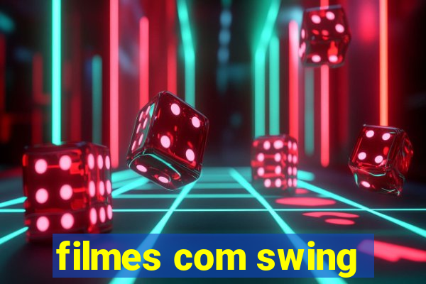 filmes com swing